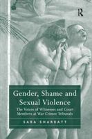 Gender, Shame and Sexual Violence: The Voices of Witnesses and Court Members at War Crimes Tribunals 113826847X Book Cover