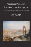 Rousseau's Philosophy: The Political And The Mystical: The Immediate And The Happy Suicide Of Philosophy 1448642884 Book Cover