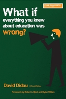 What If Everything You Knew About Education Was Wrong? 1943920818 Book Cover