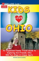 KIDS LOVE OHIO, 8th Edition: An Organized Family Travel Guide to Kid-Friendly Ohio. 500 Fun Stops & Unique Spots 1733506950 Book Cover