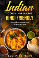Indian Cooking Made Hindi Friendly: 50 Authentic Indian Recipes from Native Chefs B092QNKZ4G Book Cover