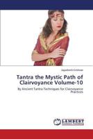 Tantra the Mystic Path of Clairvoyance Volume-10: By Ancient Tantra Techniques for Clairvoyance Practices 3659606774 Book Cover