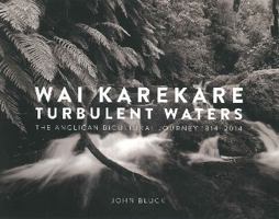 Wai Karekare = Turbulent Waters: The Anglican Bicultural Journey 1814-2014 0908675011 Book Cover