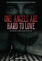 One: Angels Are Hard to Love: Dark Contemporary Romance for Strong Women 1399922114 Book Cover