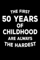 The First 50 Years Of Childhood Are Always The Hardest: 6x9 Notebook, Ruled, Funny 50th Birthday, Gag Journal, Birthday Message Log Book, Guest Book 1721909478 Book Cover