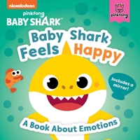 Baby Shark: Baby Shark Feels Happy: A Book About Emotions With a Mirror 1499815069 Book Cover