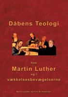 Dåbens Teologi: Hos Martin Luther og i vækkelsesbevægelserne 8743002293 Book Cover