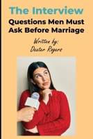 The Interview: Questions Men Must Ask Before Marriage B0H136DG16 Book Cover