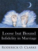 Loose but Bound Infidelity in Marriage 1434374866 Book Cover