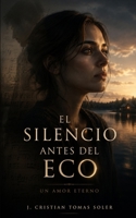 El silencio antes del eco: Un amor eterno (Spanish Edition) B0FHW4JKVV Book Cover