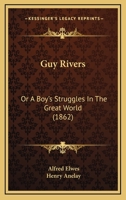 Guy Rivers, Or, a Boy's Struggles in the Great World 1166616568 Book Cover