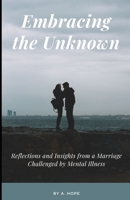 Embracing the Unknown: Reflections and Insights from a Marriage Challenged by Mental Illness B0CJB7Q4QM Book Cover