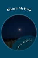 Moon in My Head 1475112351 Book Cover