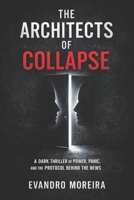 THE ARCHITECTS OF COLLAPSE: A Dark Thriller of Power, Panic, and the Protocol Behind the News B0GPND8FSR Book Cover