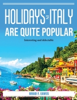 Holidays in Italy are quite popular: Interesting and delectable 1804385530 Book Cover