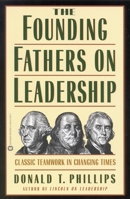 The Founding Fathers on Leadership: Classic Teamwork in Changing Times 0446674257 Book Cover