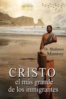 Cristo, el m�s grande de los inmigrantes 0988901080 Book Cover