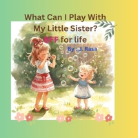 What Can I Play With My Little Sister?: BFF for life B0GR956XYM Book Cover