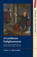 A Caribbean Enlightenment: Intellectual Life in the British and French Colonial Worlds, 1750–1792 1009360809 Book Cover