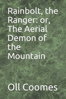 Rainbolt, the Ranger: or, The Aerial Demon of the Mountain 1023438895 Book Cover