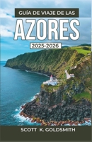 Guía de viaje de las Azores 2025-2026: Explore islas volcánicas, pueblos costeros y senderos naturales con itinerarios sencillos y consejos de exploración locales. (Spanish Edition) B0FBGFGSLL Book Cover