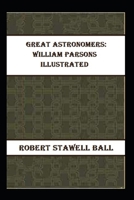 Great Astronomers: William Parsons Illustrated B09CRQTVBK Book Cover