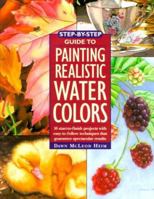 Step-By-Step Guide to Painting Realistic Watercolors 0891347143 Book Cover