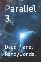 Parallel 3: Dead Planet B08XY7PSQ9 Book Cover