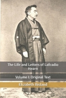The Life and Letters of Lafcadio Hearn: Volume 1 1518805906 Book Cover