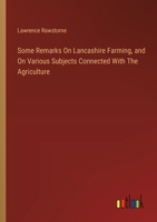 Some Remarks On Lancashire Farming, and On Various Subjects Connected With The Agriculture 3385123364 Book Cover
