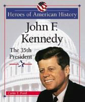 John F. Kennedy: The 35th President (Heroes of American History) 0766026019 Book Cover