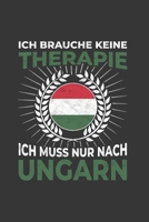 Ungarn Notizbuch: Ich brauche keine Therapie - Ich muss nach Ungarn Reise / 6x9 Zoll / 120 karierte Seiten 1712550349 Book Cover