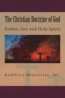 The Christian Doctrine of God: Father, Son and Holy Spirit 1721619852 Book Cover