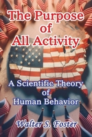The Purpose of All Activity A Scientific Theory of Human Behavior 1648832660 Book Cover