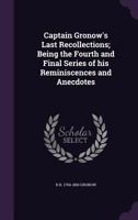 Captain Gronow's Last Recollections: Being the Fourth and Final Series of His Reminiscences and Anec 3337173837 Book Cover