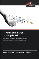 Informatica per principianti: Una guida completa per capire le basi dell'informatica e i concetti essenziali 6206291340 Book Cover