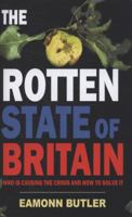 The Rotten State of Britain: Who Is Causing the Crisis and How to Solve It 1906142343 Book Cover
