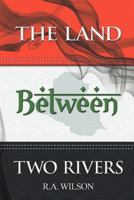 The Land Between Two Rivers 147728379X Book Cover