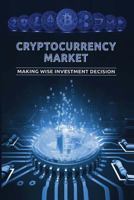 Cryptocurrency Market : Making Wise Investment Decision 1792672136 Book Cover