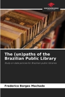 The (un)paths of the Brazilian Public Library: Study on state policies for Brazilian public libraries 620588061X Book Cover