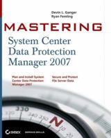 Mastering System Center Data Protection Manager 2007 (Mastering) 0470181524 Book Cover