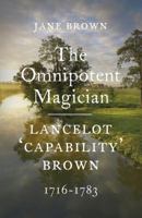 Lancelot 'Capability' Brown: The Omnipotent Magician, 1716-1783 1845951794 Book Cover