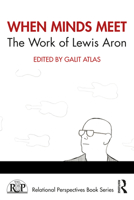 When Minds Meet: The Work of Lewis Aron: The Work of Lewis Aron 0367622122 Book Cover