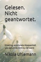 Gelesen. Nicht geantwortet.: Ghosting, emotionale Abwesenheit und warum du nicht zu viel warst (German Edition) B0GDP6FS9P Book Cover