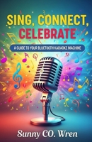 Sing, Connect, Celebrate: A Guide to Your Bluetooth Karaoke Machine B0FJMJ37WZ Book Cover