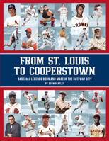 From St. Louis to Cooperstown: Legends Born and Made in the Gateway City 1681065789 Book Cover