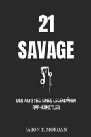 21 Savage Biografie: Der Aufstieg eines Legendären Rap-Künstler (German Edition) B0DSC14YVM Book Cover