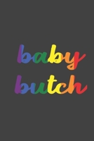 baby butch: LGBT Pride, Bisexual Trans ,Lesbian Pride, Gay Pride, Transgender Pride Gift Idea for valentine's day or brthday or pride day 1659260299 Book Cover