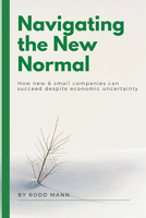 Navigating the New Normal: How New & Small Companies Can Succeed Despite Economic Uncertainty 163742020X Book Cover