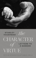The Character of Virtue: Letters to a Godson 0802875793 Book Cover
